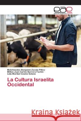 La Cultura Israelita Occidental Melchisedec Benjamín Zavala Pillco, Milton Juan Carlos Barrera Fachin, Lida Maribel Cosme Solano 9786200379023 Editorial Academica Espanola - książka