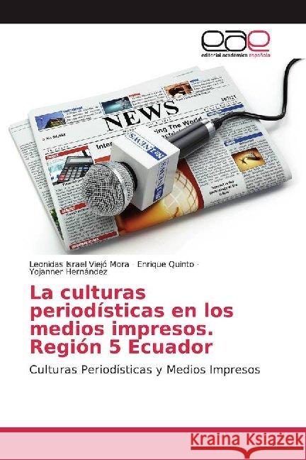 La culturas periodísticas en los medios impresos. Región 5 Ecuador : Culturas Periodísticas y Medios Impresos Viejó Mora, Leonidas Israel; Quinto, Enrique; Hernández, Yojanner 9786200012746 Editorial Académica Española - książka