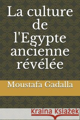 La culture de l'Egypte ancienne révélée Moustafa Gadalla 9781980268963 Independently Published - książka