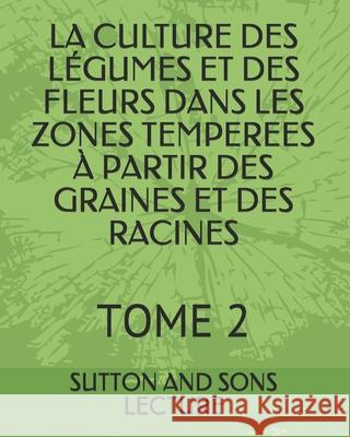 La Culture Des Légumes Et Des Fleurs Dans Les Zones Temperees À Partir Des Graines Et Des Racines: Tome 2 Kunyima, Patrick 9782383370901 Exibook - książka