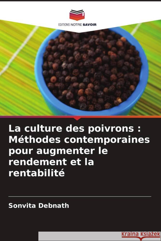 La culture des poivrons : Méthodes contemporaines pour augmenter le rendement et la rentabilité Debnath, Sonvita 9786207035786 Editions Notre Savoir - książka