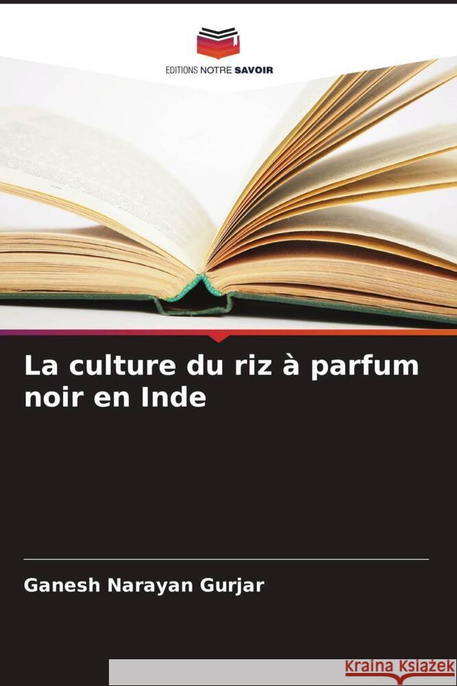 La culture du riz ? parfum noir en Inde Ganesh Narayan Gurjar K. Nandini Devi Sanjay Swami 9786205245910 Editions Notre Savoir - książka