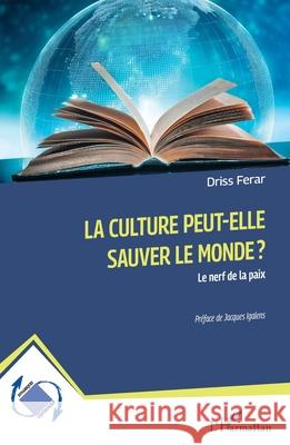 La culture peut-elle sauver le monde ?: Le nerf de la paix Driss Ferar Jacques Igalens 9782336516554 Editions L'Harmattan - książka