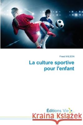 La culture sportive pour l'enfant Freed Wilson 9786139590179 Editions Vie - książka