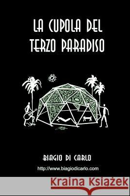 La Cupola Del Terzo Paradiso Biagio Di Carlo 9781329231627 Lulu.com - książka