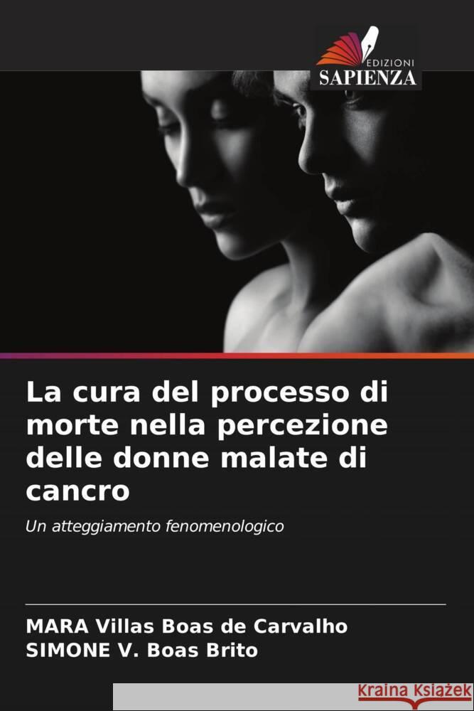 La cura del processo di morte nella percezione delle donne malate di cancro Villas Boas de Carvalho, MARA, V. Boas Brito, SIMONE 9786208250034 Edizioni Sapienza - książka