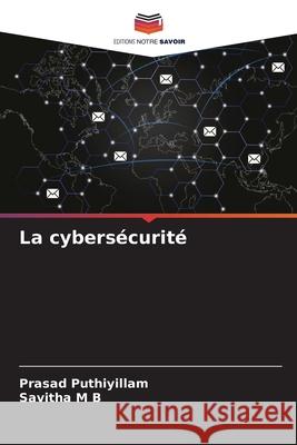 La cybersécurité Puthiyillam, Prasad, M B, Savitha 9786209090479 Editions Notre Savoir - książka