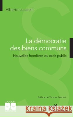 La d?mocratie des biens communs: Nouvelles fronti?res du droit public Alberto Lucarelli Thomas Perroud 9782336439655 Editions L'Harmattan - książka