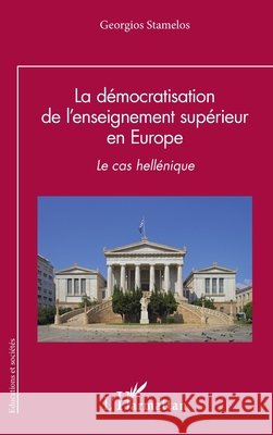 La d?mocratisation de l'enseignement sup?rieur en Europe: Le cas hell?nique Georgios Stamelos 9782336446455 Editions L'Harmattan - książka