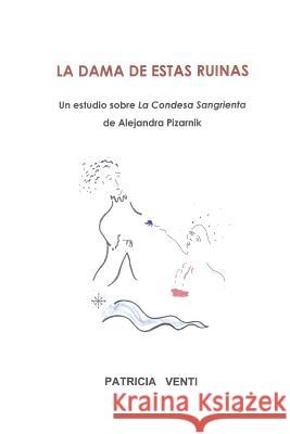 LA Dama De Estas Ruinas. Estudio De La Condesa Sangrienta De Alejandra Pizarnik Patricia Venti 9781409203759 Lulu.com - książka