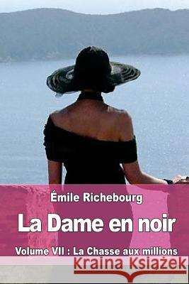 La Dame en noir: Volume VII: La Chasse aux millions Richebourg, Emile 9781974018239 Createspace Independent Publishing Platform - książka