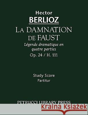 La Damnation de Faust, Op.24: Study score Berlioz, Hector 9781932419955  - książka