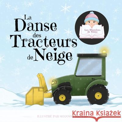 La Danse des Tracteurs de Neige Siena                                    Shannon Wilvers Kamrinn Roy 9781989579244 Motherbutterfly Books - książka