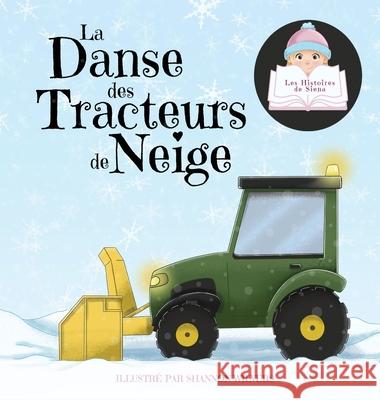 La Danse des Tracteurs de Neige Siena                                    Shannon Wilvers Kamrinn Roy 9781989579268 Motherbutterfly Books - książka