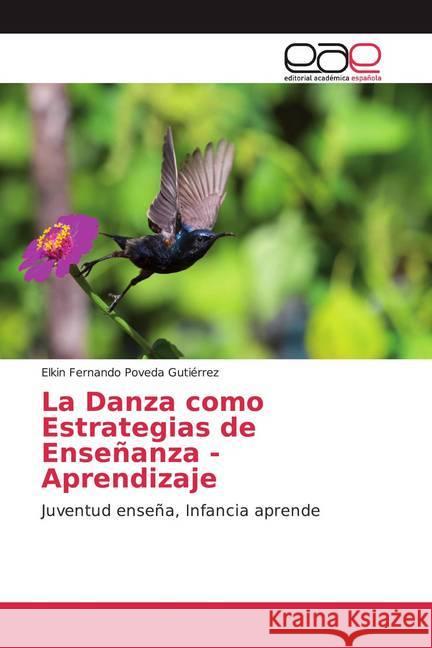 La Danza como Estrategias de Enseñanza - Aprendizaje : Juventud enseña, Infancia aprende Poveda Gutiérrez, Elkin Fernando 9786202167703 Editorial Académica Española - książka