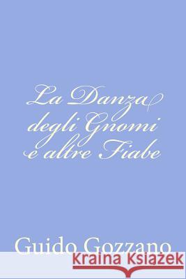 La Danza degli Gnomi e altre Fiabe Gozzano, Guido 9781479323036 Createspace - książka