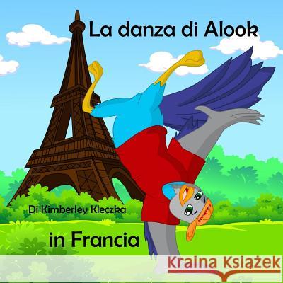 La Danza Di Alook in Francia Kimberley Kleczka Apoorva Dingar 9781519175670 Createspace - książka