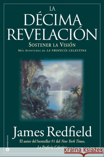 La Décima Revelacion: Sostener La Vision Mas Adventuras de la Profecia Celestina Redfield, James 9780446673013 Warner Books - książka