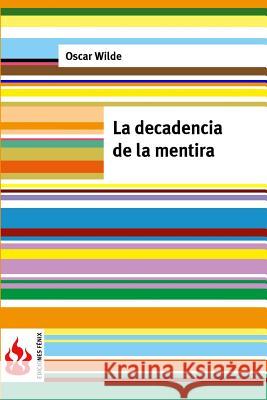 La decadencia de la mentira: (low cost). Edición limitada Wilde, Oscar 9781516824281 Createspace - książka