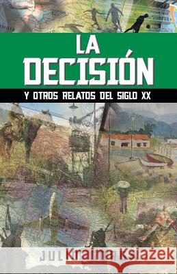 La Decision: Y Otros Relatos del Siglo XX Gorga, Julio 9781463354862 Palibrio - książka