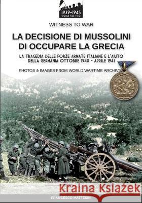 La decisione di Mussolini di occupare la Grecia Francesco Mattesini 9788893275781 Soldiershop - książka
