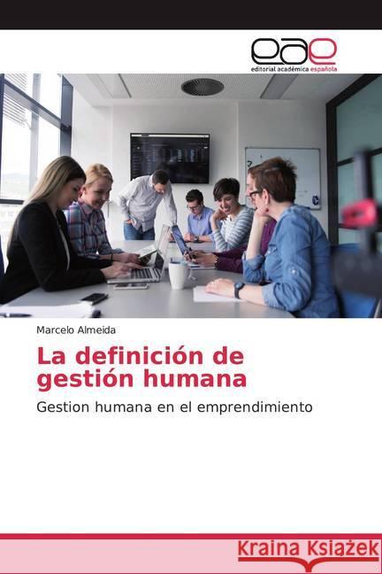 La definición de gestión humana : Gestion humana en el emprendimiento Almeida, Marcelo 9786139466016 Editorial Académica Española - książka