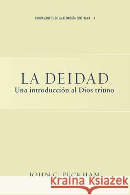 La Deidad: Una introducción al Dios triuno John C Peckham, Roy E Graf, Joel Iparraguirre 9798730964655 Independently Published - książka