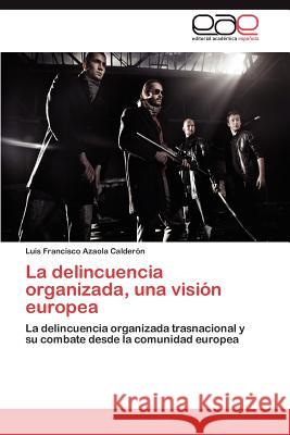 La Delincuencia Organizada, Una Vision Europea Luis Francisco Azaol 9783659029455 Editorial Acad Mica Espa Ola - książka