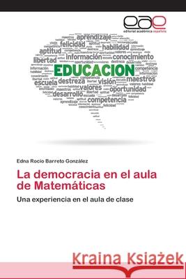 La democracia en el aula de Matemáticas Barreto González, Edna Rocio 9786202123198 Editorial Académica Española - książka