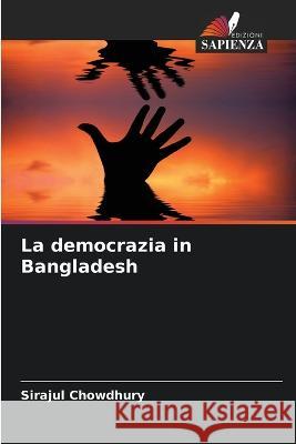 La democrazia in Bangladesh Sirajul Chowdhury 9786205719855 Edizioni Sapienza - książka