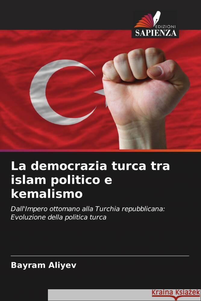 La democrazia turca tra islam politico e kemalismo Aliyev, Bayram 9786208288570 Edizioni Sapienza - książka