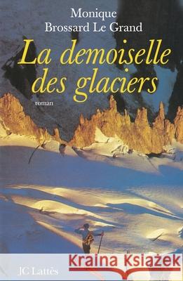 La demoiselle des glaciers Brossard-Legrand-M 9782709624404 Lattes - książka
