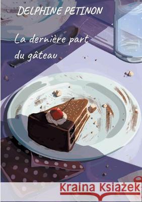 La dernière part du gâteau Delphine Petinon 9782322159147 Books on Demand - książka