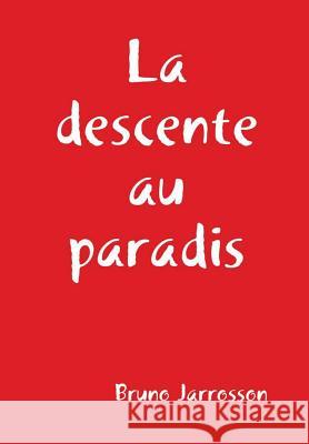 La descente au paradis Jarrosson, Bruno 9781409205159 Lulu.com - książka