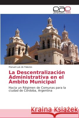 La Descentralización Administrativa en el Ámbito Municipal de Palacios, Manuel Luis 9786202144865 Editorial Académica Española - książka
