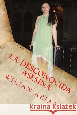 La Desconocida Asesina: El precio de ser bella Arias, Wilian A. 9781490484846 Createspace - książka