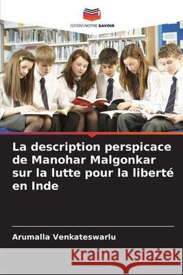 La description perspicace de Manohar Malgonkar sur la lutte pour la liberté en Inde Venkateswarlu, Arumalla 9786209279157 Editions Notre Savoir - książka