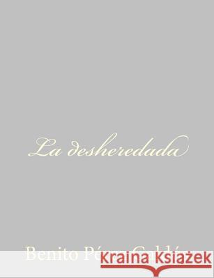La desheredada Perez Galdos, Benito 9781484897034 Createspace - książka