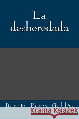 La desheredada Perez Galdos, Benito 9781974405305 Createspace Independent Publishing Platform - książka
