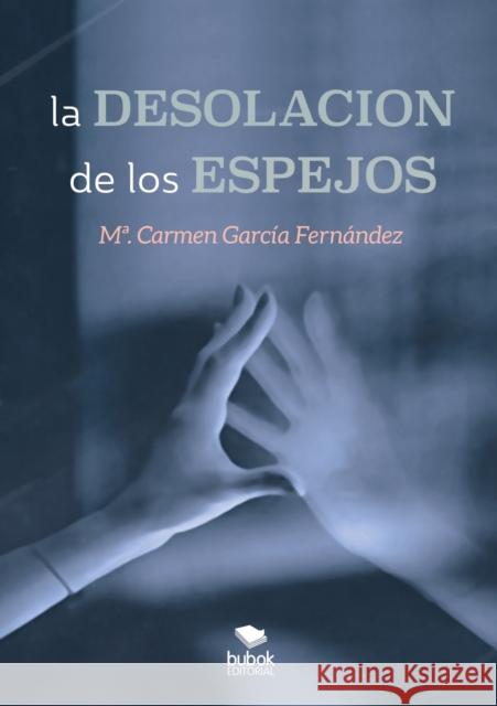 La desolación de los espejos García Fernández, María del Carmen 9788468682259 Bubok Publishing S.L. - książka