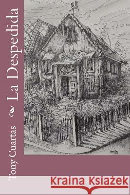 La Despedida Tony Cuartas 9781717137050 Createspace Independent Publishing Platform - książka