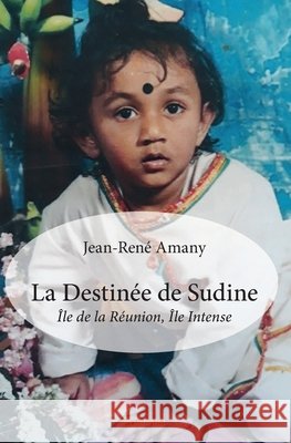 La Destin?e de Sudine: ?le de la R?union, ?le Intense Jean-Ren? Amany 9782414266807 Edilivre - książka