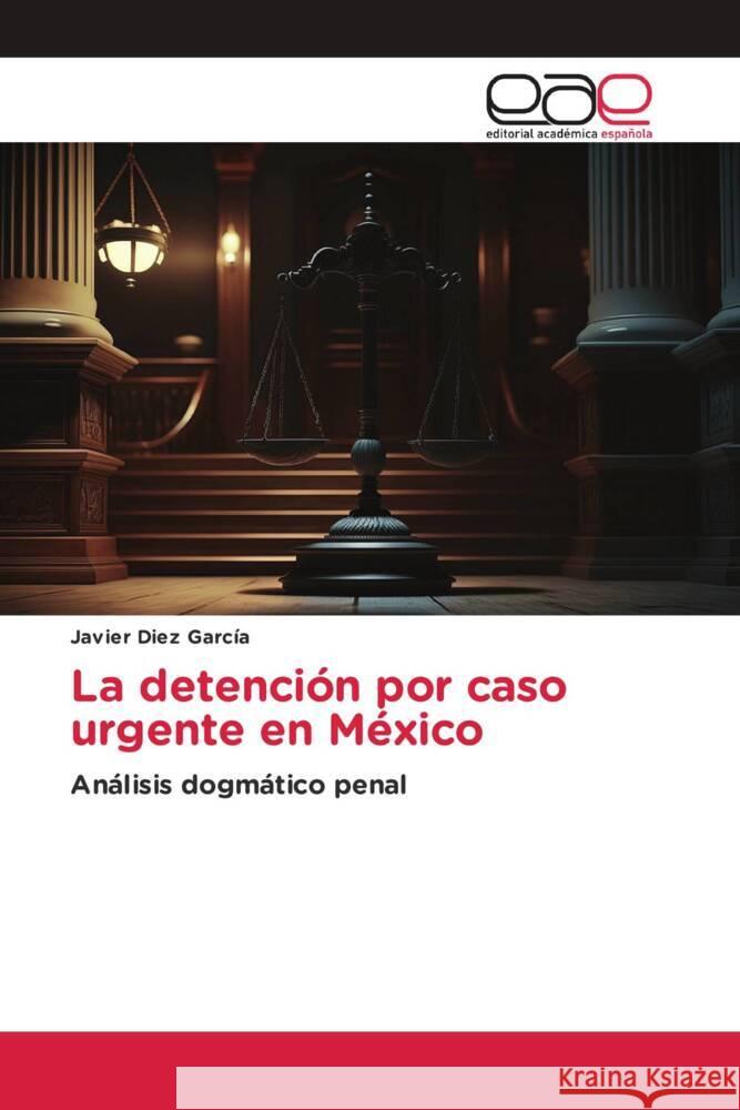 La detención por caso urgente en México Díez García, Javier 9786202128292 Editorial Académica Española - książka