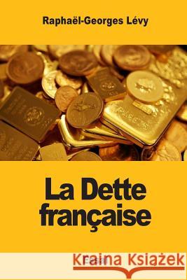 La Dette française Levy, Raphael-Georges 9781545438152 Createspace Independent Publishing Platform - książka