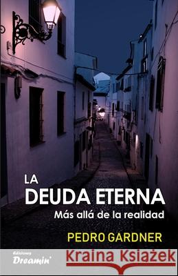 La deuda eterna: Más allá de la realidad Gardner, Pedro 9781793801326 Independently Published - książka