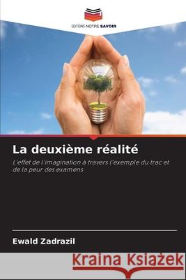 La deuxième réalité Zadrazil, Ewald 9786206742609 Editions Notre Savoir - książka