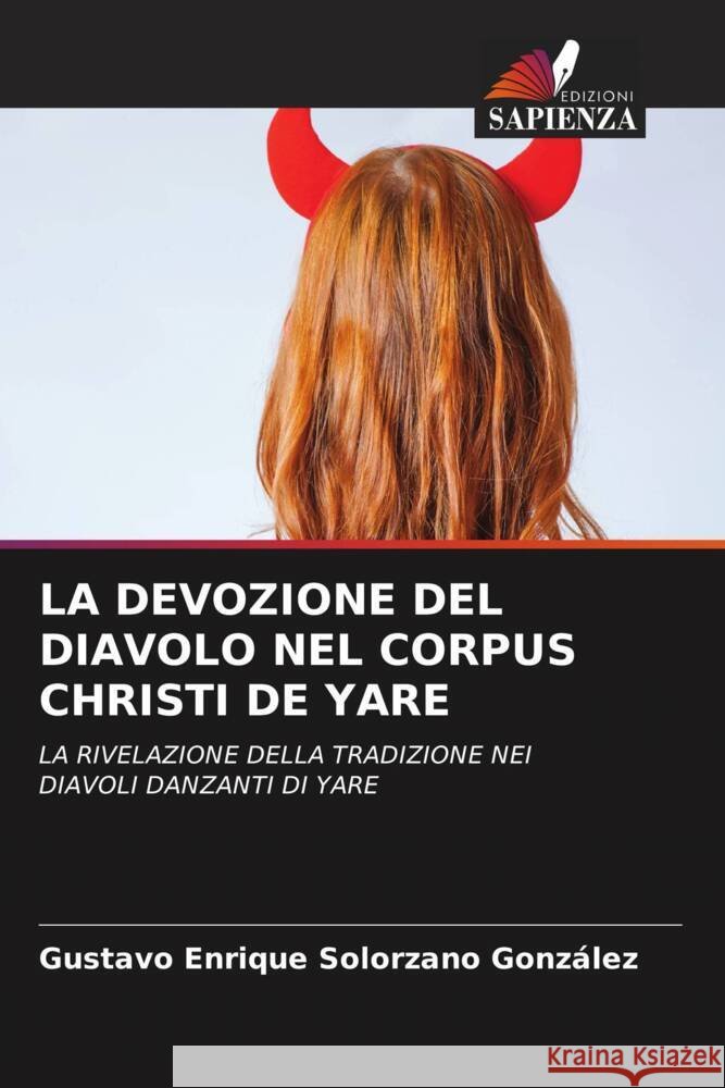 LA DEVOZIONE DEL DIAVOLO NEL CORPUS CHRISTI DE YARE Solorzano González, Gustavo Enrique 9786205413395 Edizioni Sapienza - książka