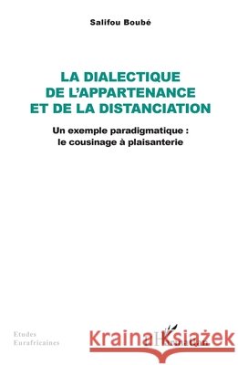 La dialectique de l'appartenance et de la distanciation: Un exemple paradigmatique: le cousinage ? plaisanterie Salifou Boub? 9782140484087 Editions L'Harmattan - książka