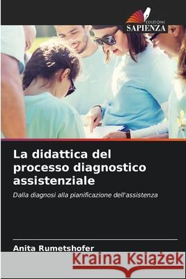 La didattica del processo diagnostico assistenziale Rumetshofer, Anita 9786202471190 Edizioni Sapienza - książka
