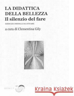 La didattica della bellezza II: Il silenzio del fare Muscariello, Ferdinando 9781530323661 Createspace Independent Publishing Platform - książka